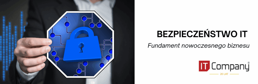 Bezpieczeństwo IT – fundament nowoczesnego biznesu